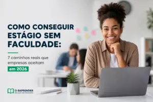 Como conseguir estágio sem faculdade: 7 caminhos reais que empresas aceitam em 2026
